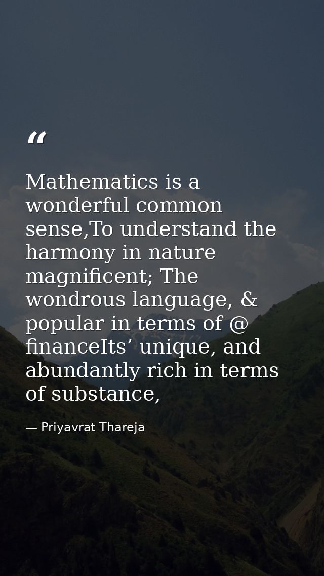 Mathematics is a wonderful common sense,To understand the harmony in nature magnificent; The wondrous language, & popula — Priyavrat Thareja
