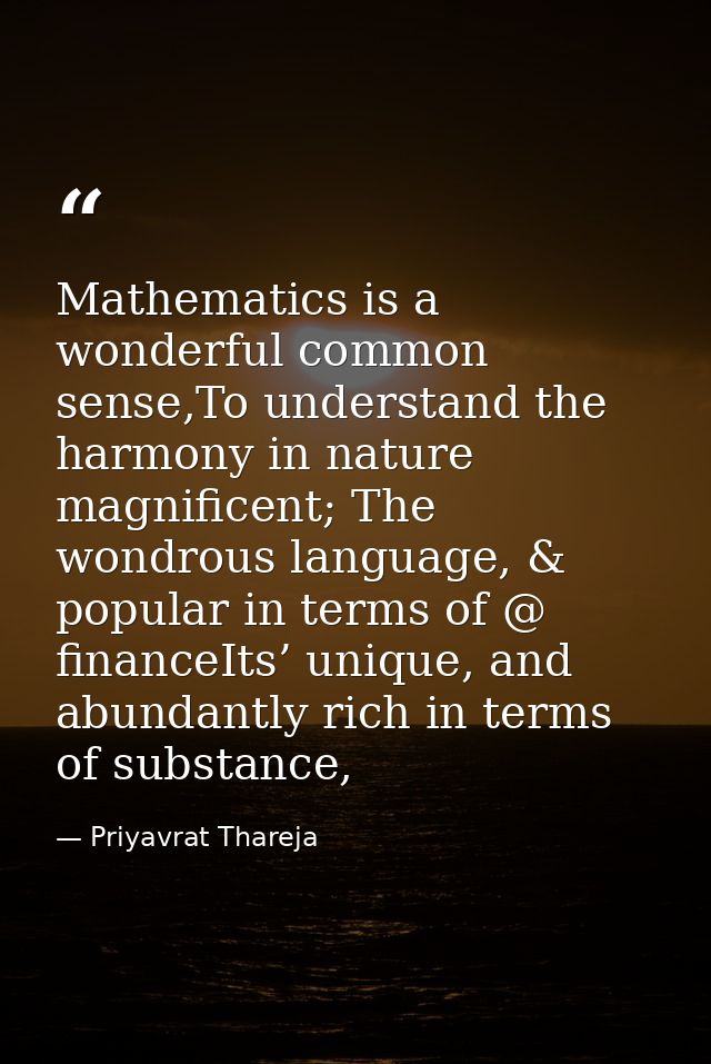 Mathematics is a wonderful common sense,To understand the harmony in nature magnificent; The wondrous language, & popula — Priyavrat Thareja