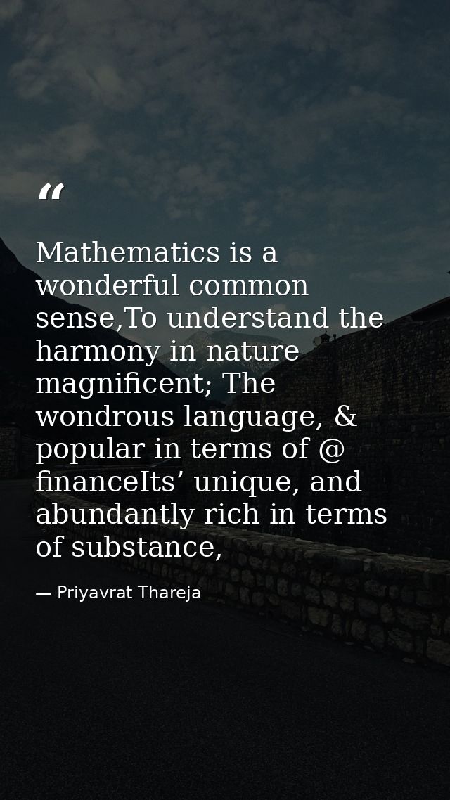 Mathematics is a wonderful common sense,To understand the harmony in nature magnificent; The wondrous language, & popula — Priyavrat Thareja