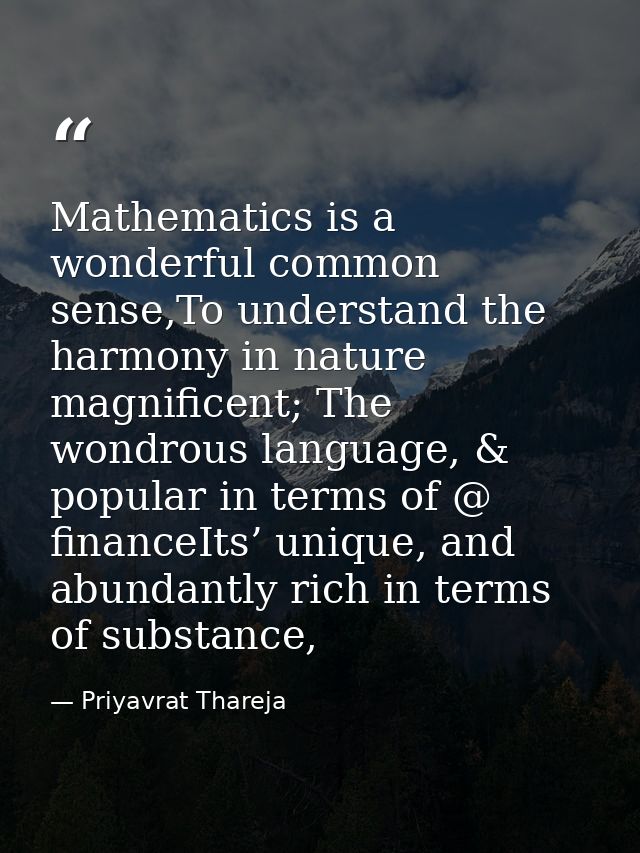 Mathematics is a wonderful common sense,To understand the harmony in nature magnificent; The wondrous language, & popula — Priyavrat Thareja