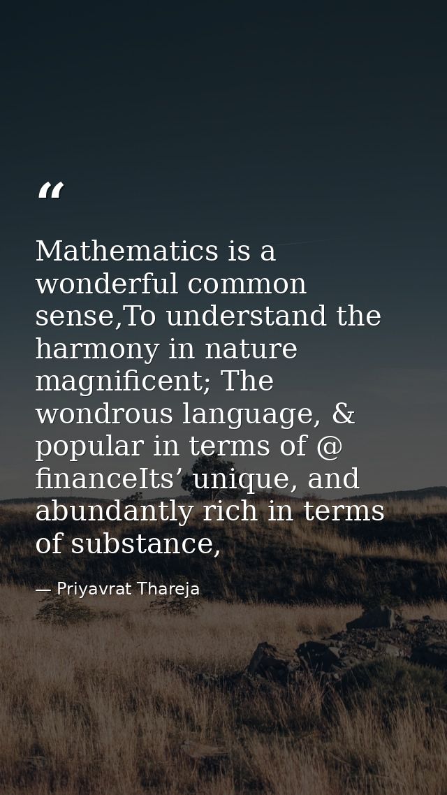 Mathematics is a wonderful common sense,To understand the harmony in nature magnificent; The wondrous language, & popula — Priyavrat Thareja