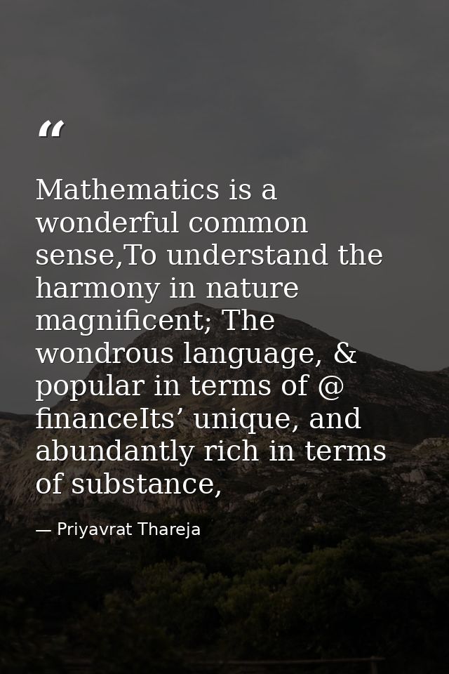 Mathematics is a wonderful common sense,To understand the harmony in nature magnificent; The wondrous language, & popula — Priyavrat Thareja
