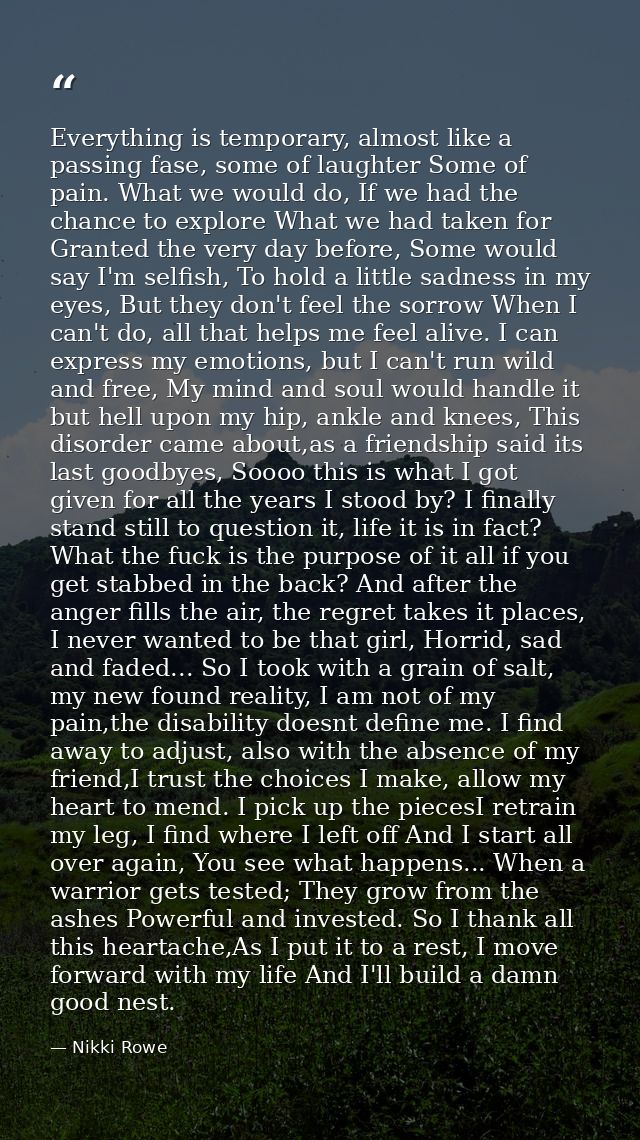 Everything is temporary, almost like a passing fase, some of laughter Some of pain. What we would do, If we had the chan — Nikki Rowe