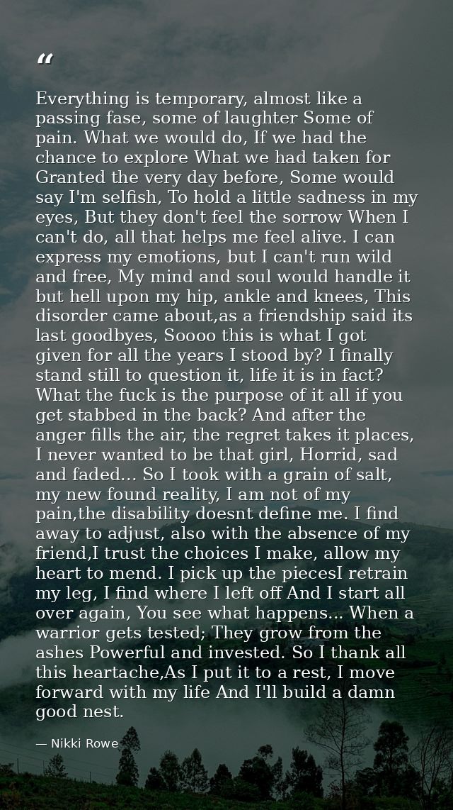 Everything is temporary, almost like a passing fase, some of laughter Some of pain. What we would do, If we had the chan — Nikki Rowe