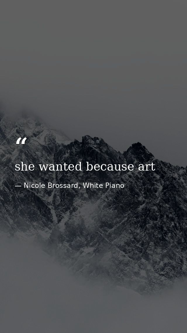 she wanted because art — Nicole Brossard, White Piano