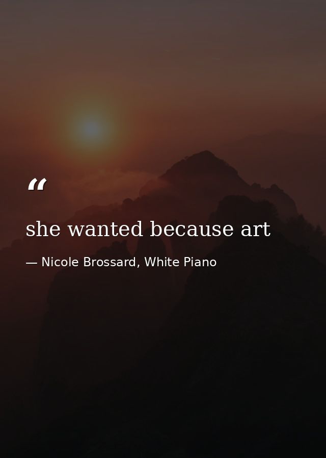 she wanted because art — Nicole Brossard, White Piano