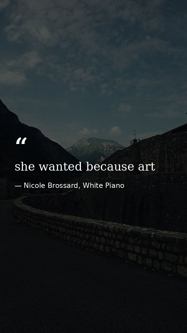 she wanted because art — Nicole Brossard, White Piano