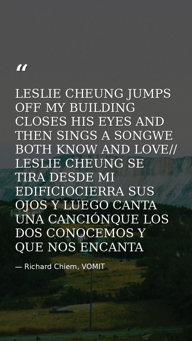 LESLIE CHEUNG JUMPS OFF MY BUILDING CLOSES HIS EYES AND THEN SINGS A SONGWE BOTH KNOW AND LOVE// LESLIE CHEUNG SE TIRA D — Richard Chiem, VOMIT