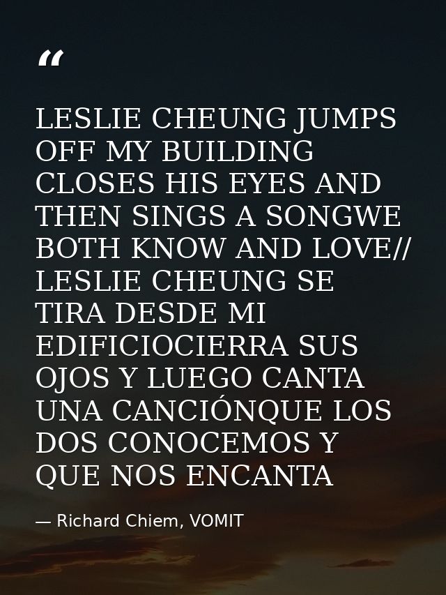 LESLIE CHEUNG JUMPS OFF MY BUILDING CLOSES HIS EYES AND THEN SINGS A SONGWE BOTH KNOW AND LOVE// LESLIE CHEUNG SE TIRA D — Richard Chiem, VOMIT