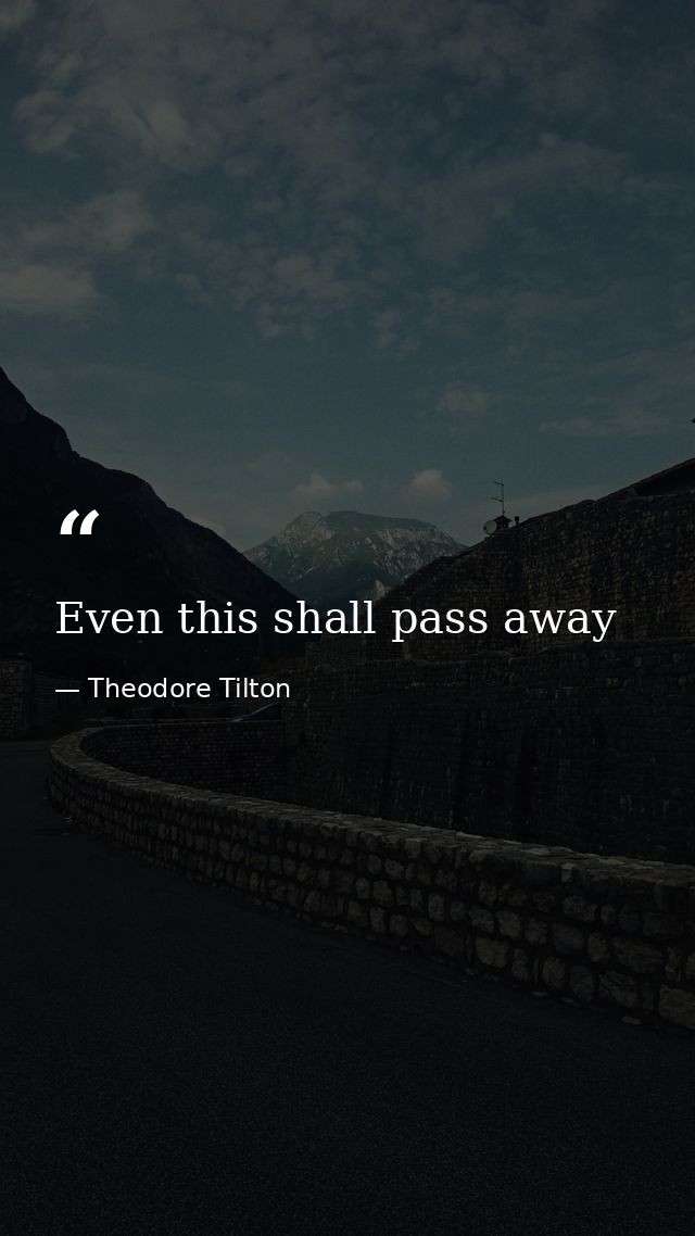 Even this shall pass away — Theodore Tilton