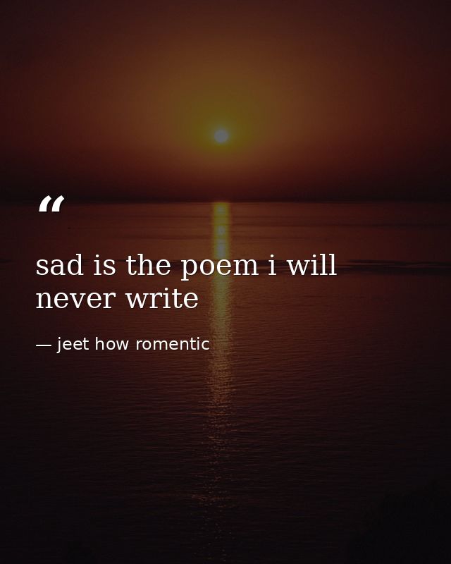 sad is the poem i will never write — jeet how romentic