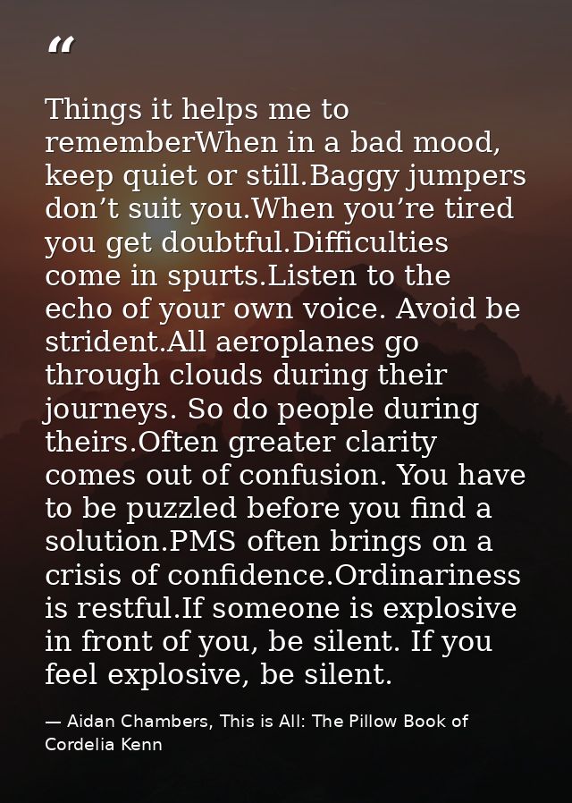 Things it helps me to rememberWhen in a bad mood, keep quiet or still.Baggy jumpers don’t suit you.When you’re tired you — Aidan Chambers, This is All: The Pillow Book of Cordelia Kenn