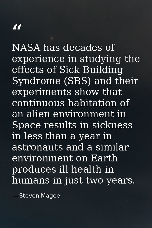 NASA has decades of experience in studying the effects of Sick Building Syndrome (SBS) and their experiments show that c — Steven Magee