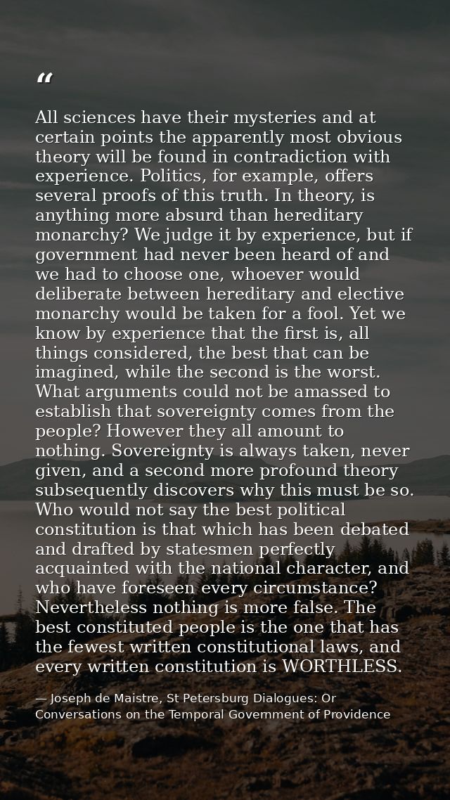 All sciences have their mysteries and at certain points the apparently most obvious theory will be found in contradictio — Joseph de Maistre, St Petersburg Dialogues: Or Conversations on the Temporal Government of Providence