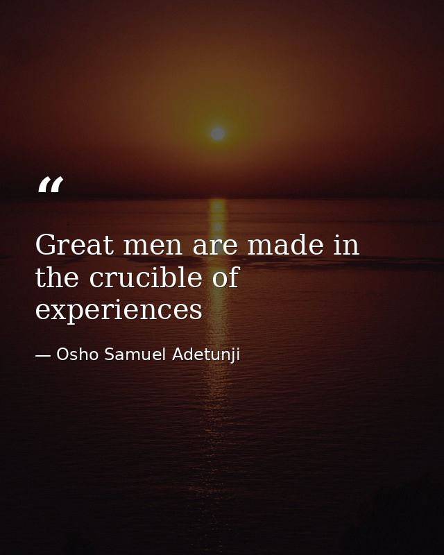 Great men are made in the crucible of experiences — Osho Samuel Adetunji
