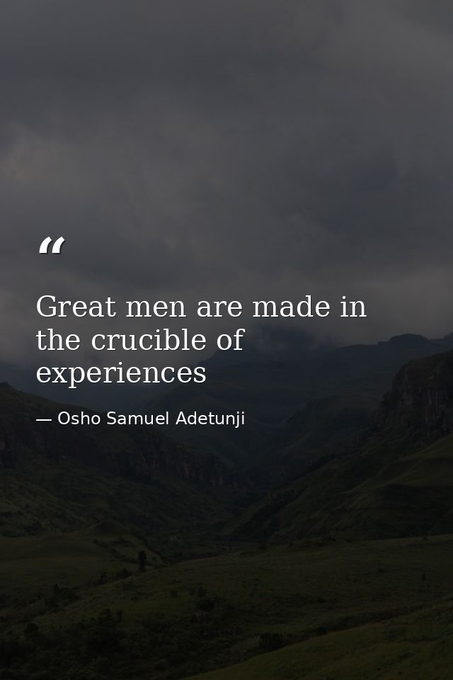 Great men are made in the crucible of experiences — Osho Samuel Adetunji