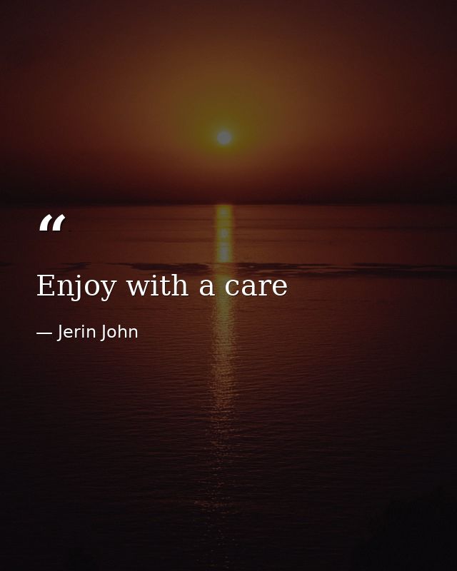 Enjoy with a care — Jerin John