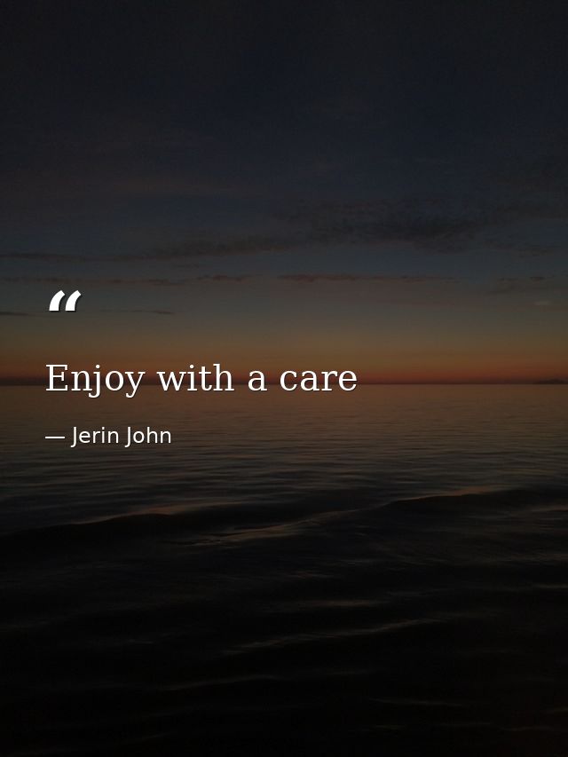 Enjoy with a care — Jerin John