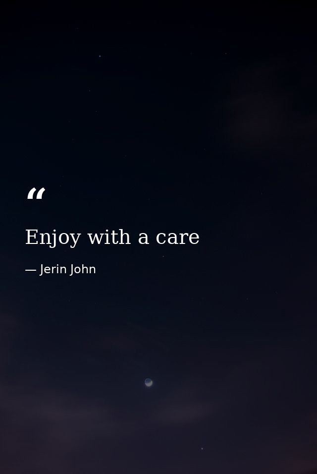 Enjoy with a care — Jerin John