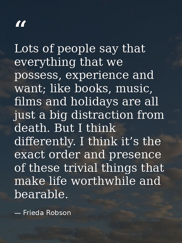 Lots of people say that everything that we possess, experience and want; like books, music, films and holidays are all j — Frieda Robson