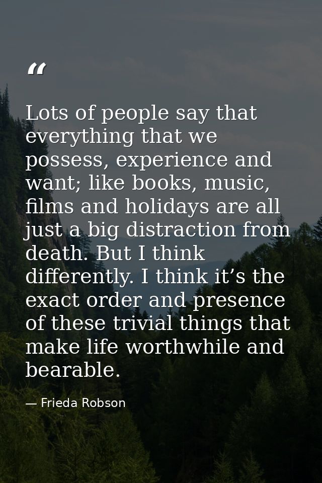 Lots of people say that everything that we possess, experience and want; like books, music, films and holidays are all j — Frieda Robson