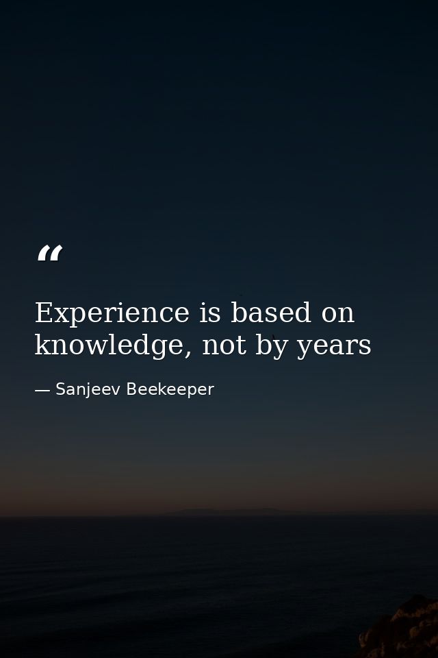 Experience is based on knowledge, not by years — Sanjeev Beekeeper