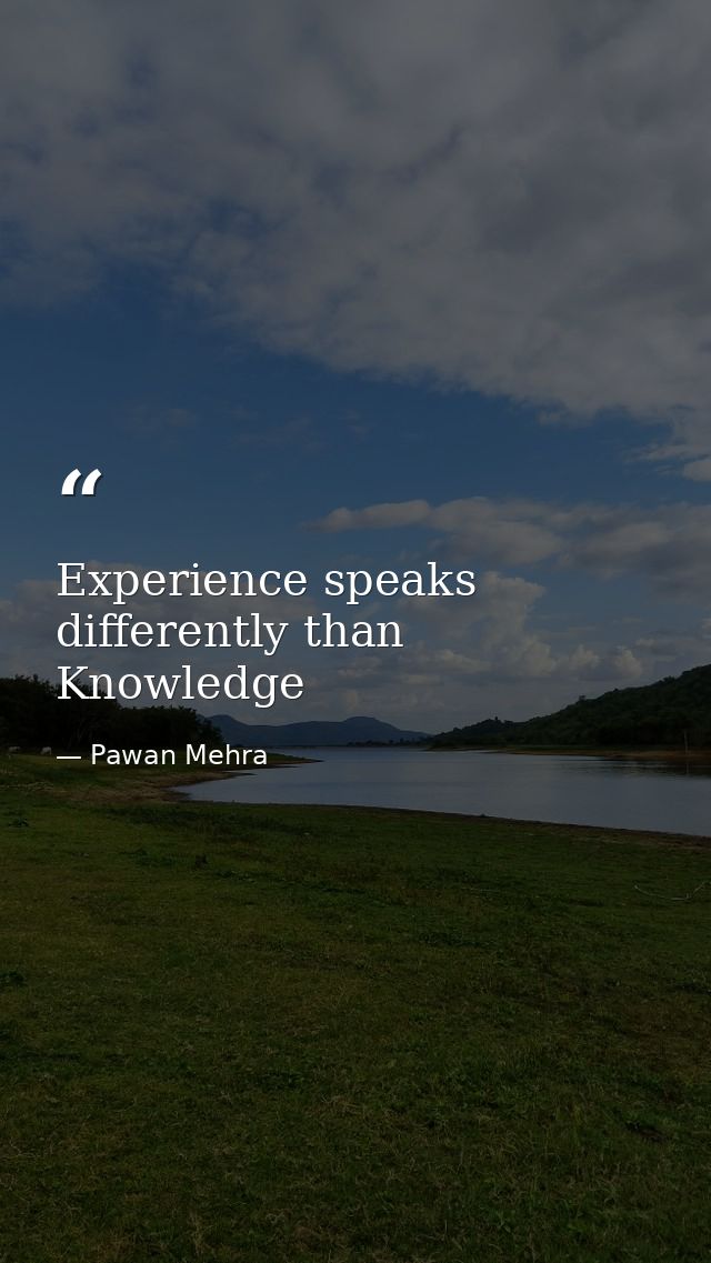 Experience speaks differently than Knowledge — Pawan Mehra