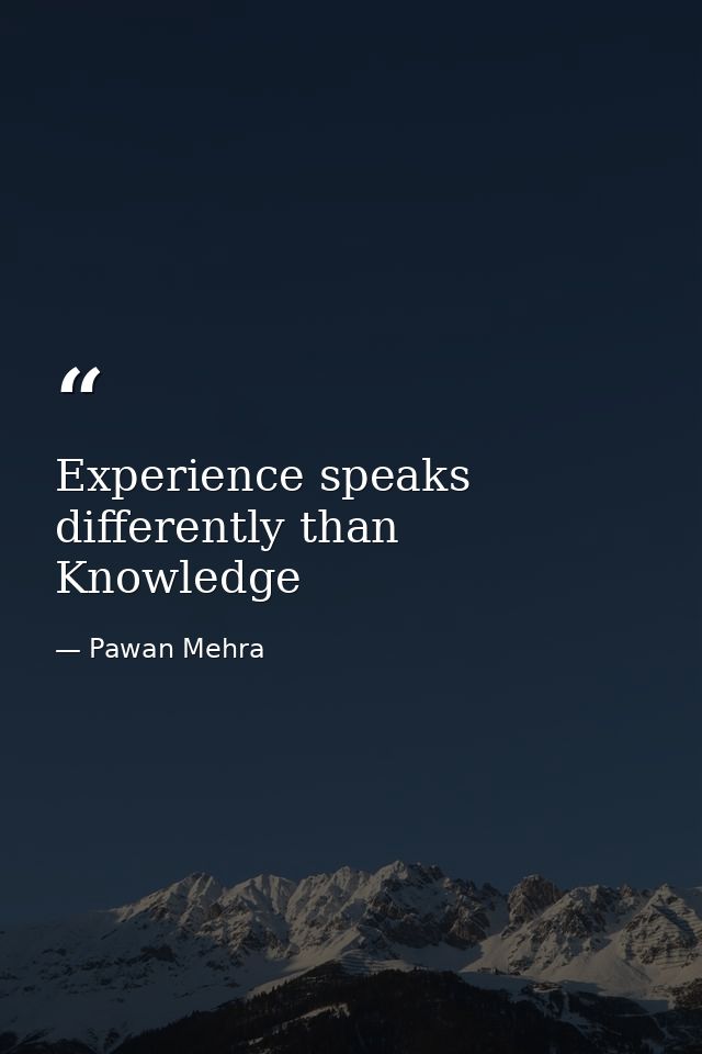 Experience speaks differently than Knowledge — Pawan Mehra