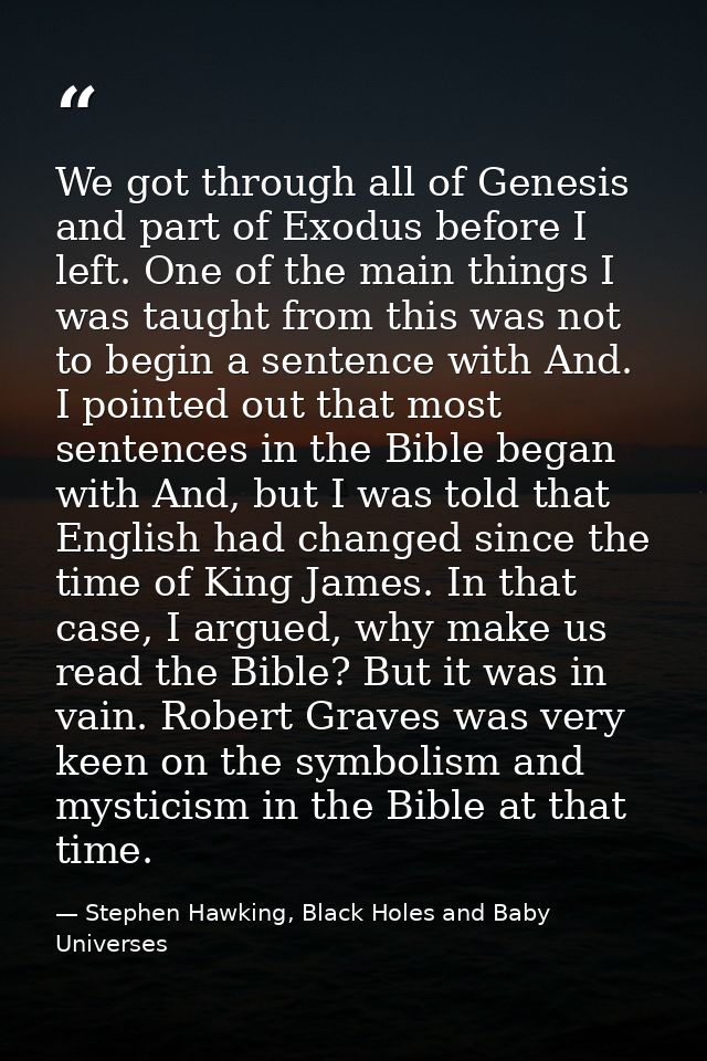 We got through all of Genesis and part of Exodus before I left. One of the main things I was taught from this was not to — Stephen Hawking, Black Holes and Baby Universes