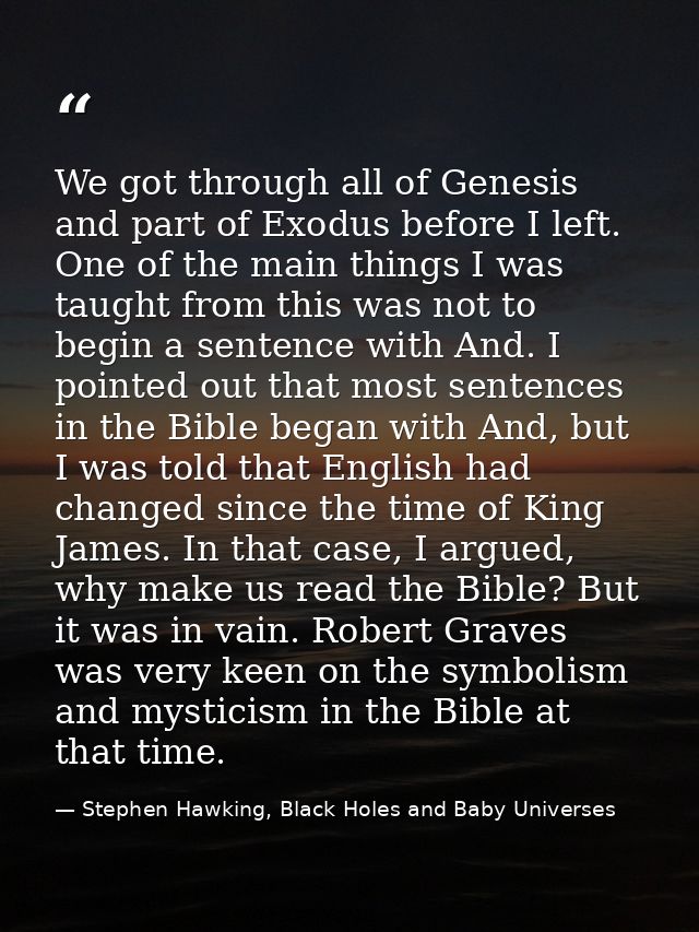 We got through all of Genesis and part of Exodus before I left. One of the main things I was taught from this was not to — Stephen Hawking, Black Holes and Baby Universes