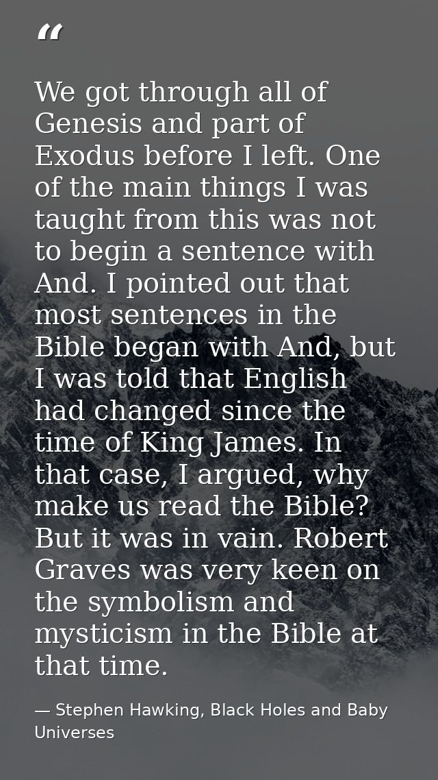 We got through all of Genesis and part of Exodus before I left. One of the main things I was taught from this was not to — Stephen Hawking, Black Holes and Baby Universes