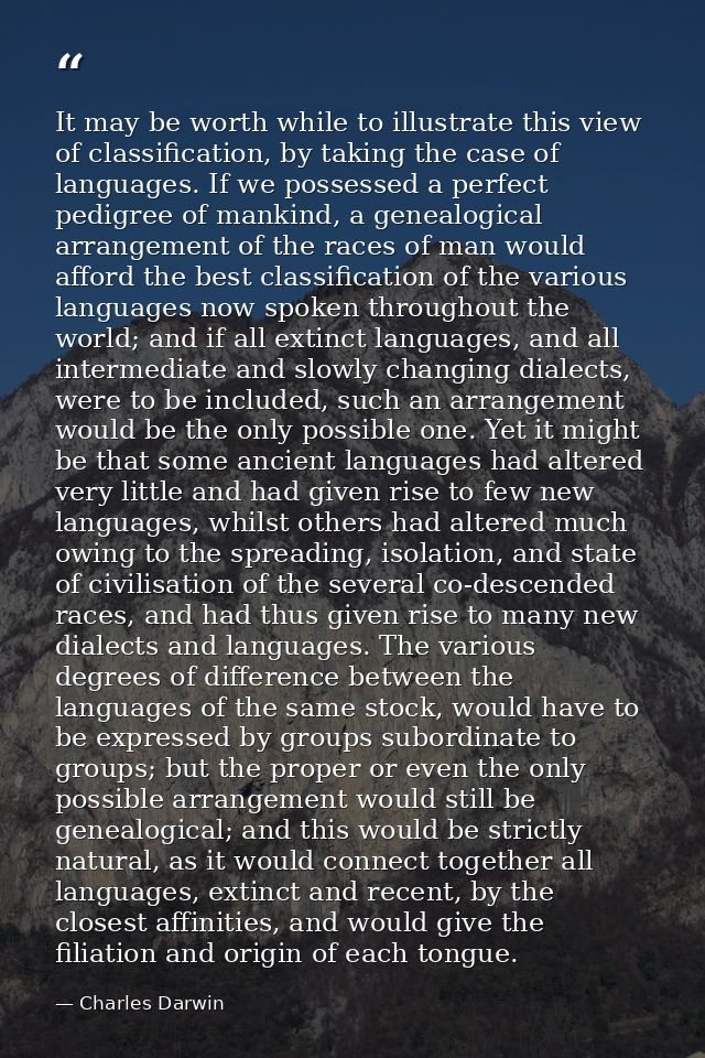 It may be worth while to illustrate this view of classification, by taking the case of languages. If we possessed a perf — Charles Darwin