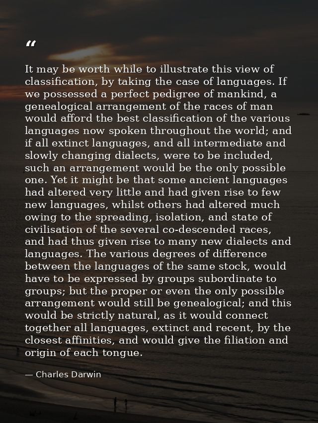 It may be worth while to illustrate this view of classification, by taking the case of languages. If we possessed a perf — Charles Darwin