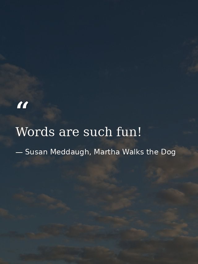 Words are such fun! — Susan Meddaugh, Martha Walks the Dog