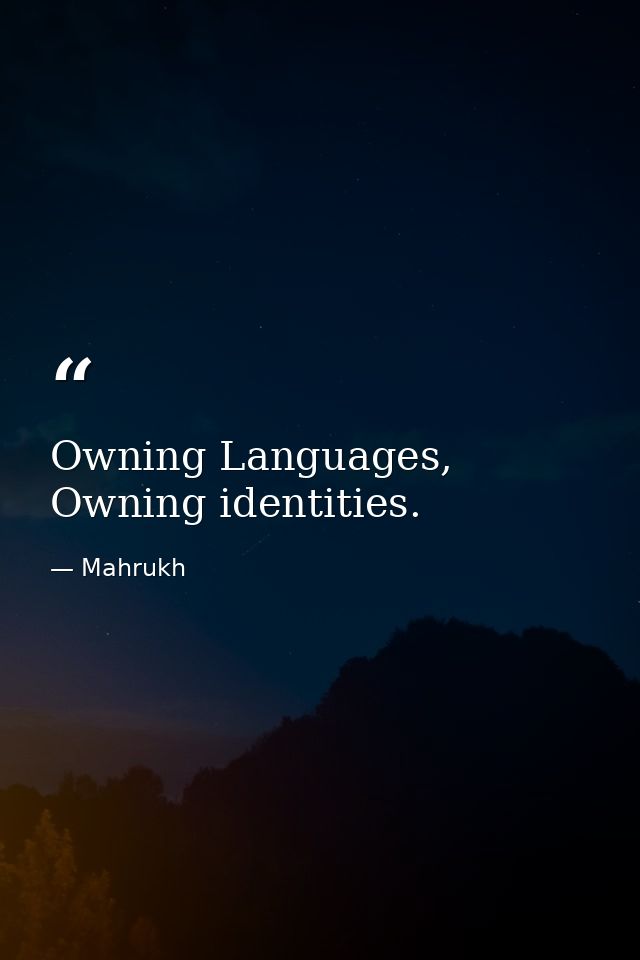 Owning Languages, Owning identities. — Mahrukh