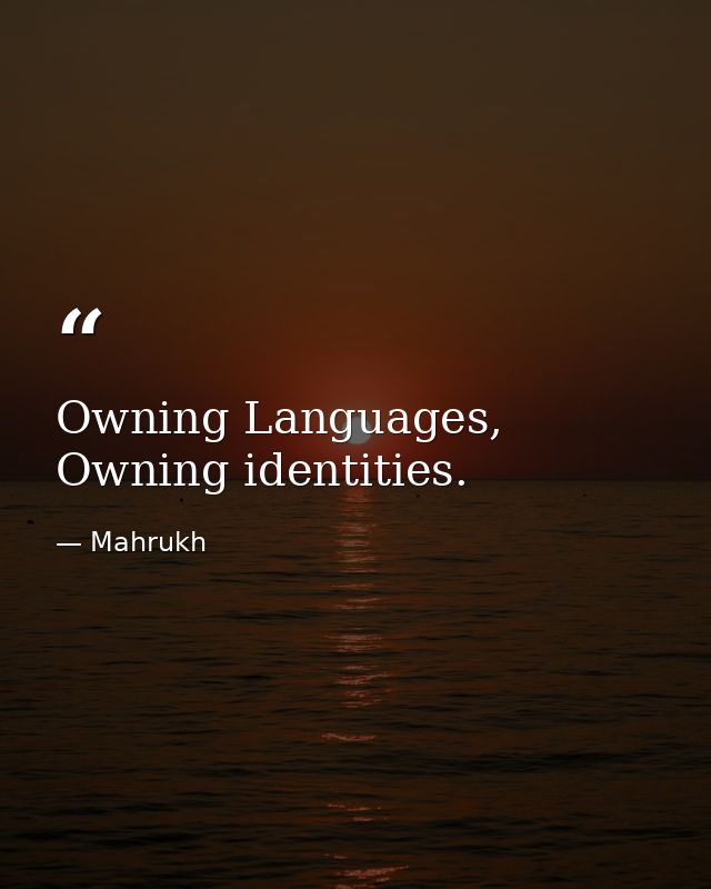 Owning Languages, Owning identities. — Mahrukh