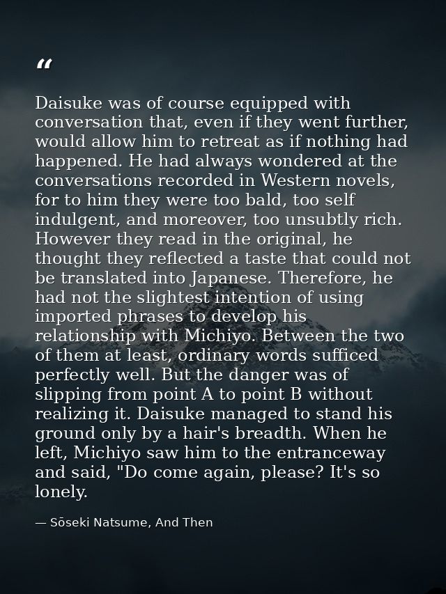 Daisuke was of course equipped with conversation that, even if they went further, would allow him to retreat as if nothi — Sōseki Natsume, And Then