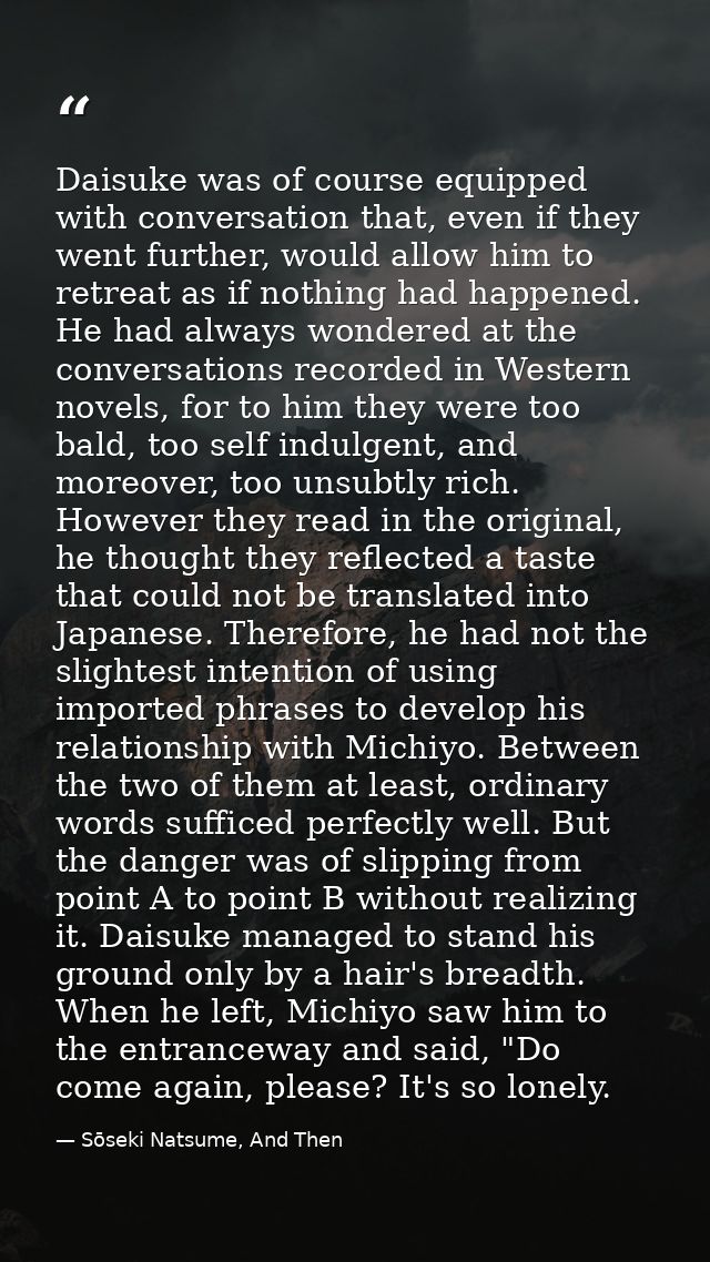 Daisuke was of course equipped with conversation that, even if they went further, would allow him to retreat as if nothi — Sōseki Natsume, And Then
