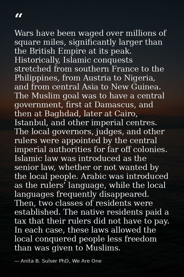 Wars have been waged over millions of square miles, significantly larger than the British Empire at its peak. Historical — Anita B. Sulser PhD, We Are One