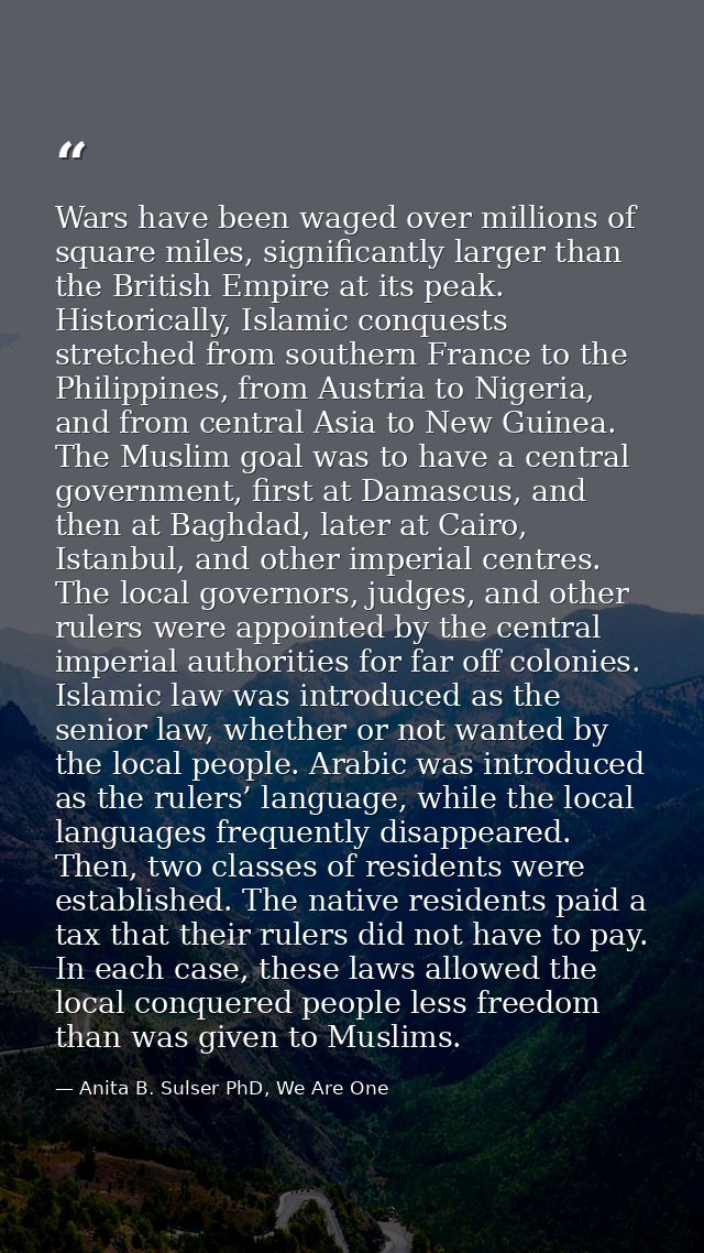 Wars have been waged over millions of square miles, significantly larger than the British Empire at its peak. Historical — Anita B. Sulser PhD, We Are One