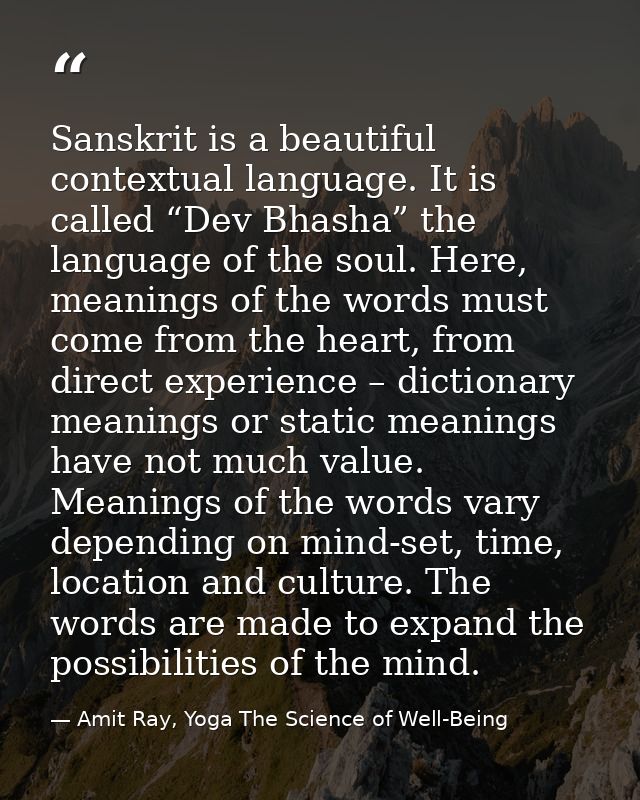 Sanskrit is a beautiful contextual language. It is called “Dev Bhasha” the language of the soul. Here, meanings of the w — Amit Ray, Yoga The Science of Well-Being