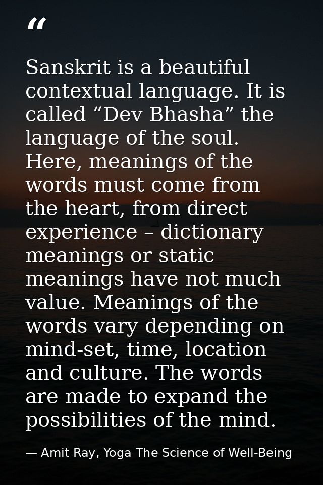 Sanskrit is a beautiful contextual language. It is called “Dev Bhasha” the language of the soul. Here, meanings of the w — Amit Ray, Yoga The Science of Well-Being