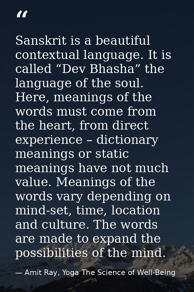 Sanskrit is a beautiful contextual language. It is called “Dev Bhasha” the language of the soul. Here, meanings of the w — Amit Ray, Yoga The Science of Well-Being