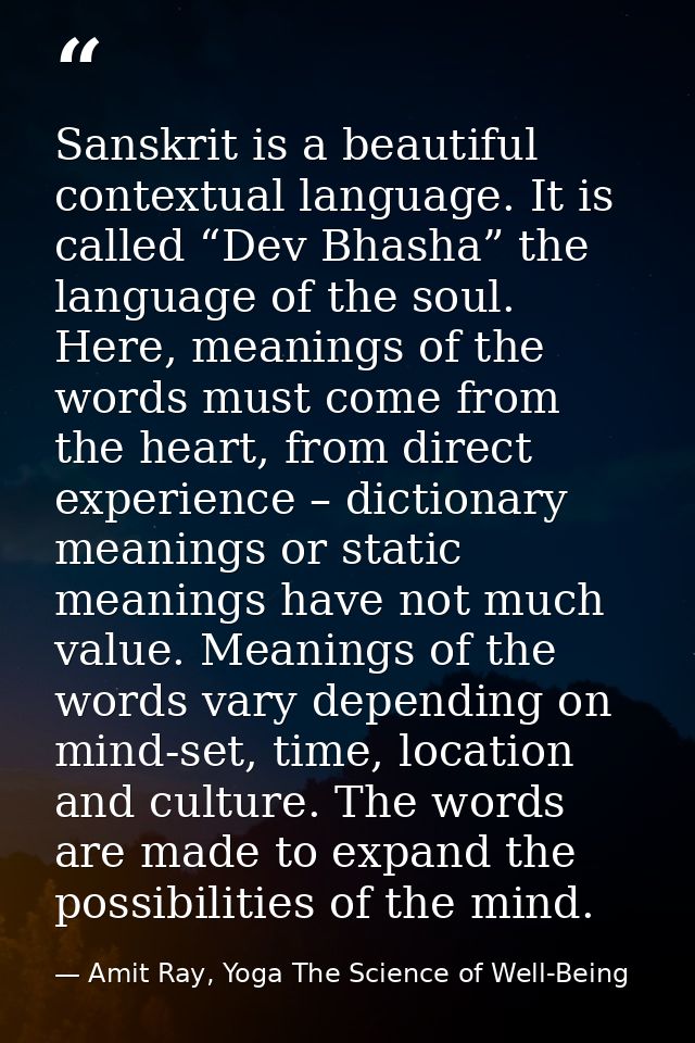 Sanskrit is a beautiful contextual language. It is called “Dev Bhasha” the language of the soul. Here, meanings of the w — Amit Ray, Yoga The Science of Well-Being