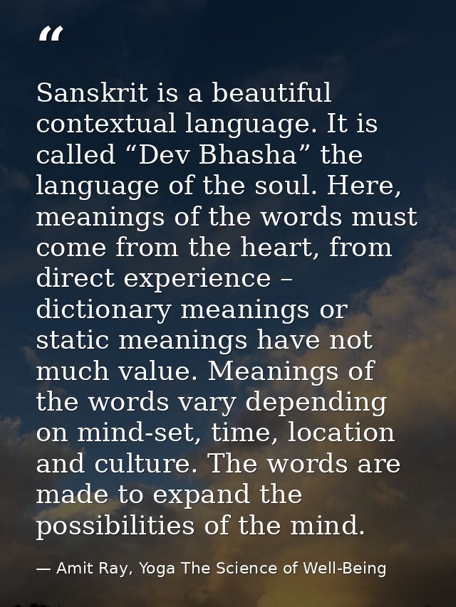Sanskrit is a beautiful contextual language. It is called “Dev Bhasha” the language of the soul. Here, meanings of the w — Amit Ray, Yoga The Science of Well-Being