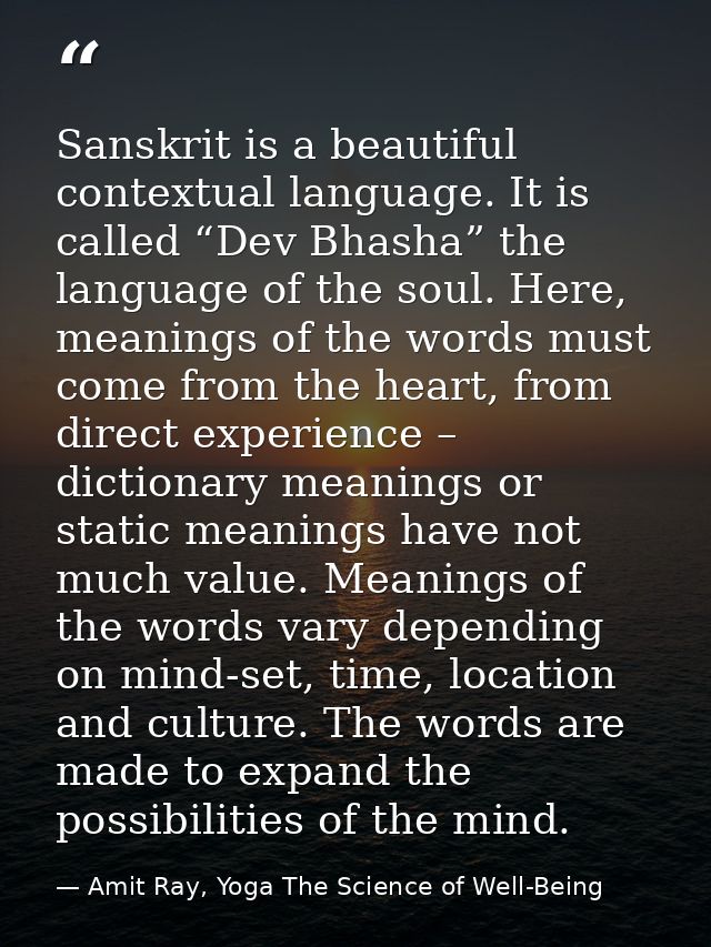 Sanskrit is a beautiful contextual language. It is called “Dev Bhasha” the language of the soul. Here, meanings of the w — Amit Ray, Yoga The Science of Well-Being
