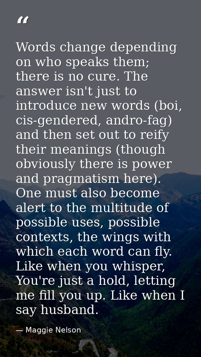 Words change depending on who speaks them; there is no cure. The answer isn't just to introduce new words (boi, cis-gend — Maggie Nelson