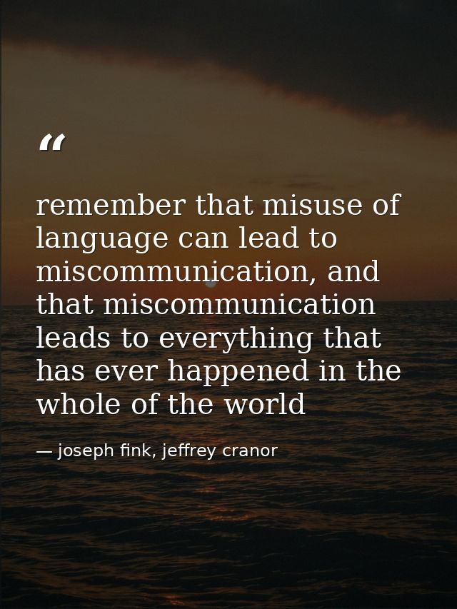 remember that misuse of language can lead to miscommunication, and that miscommunication leads to everything that has ev — joseph fink, jeffrey cranor