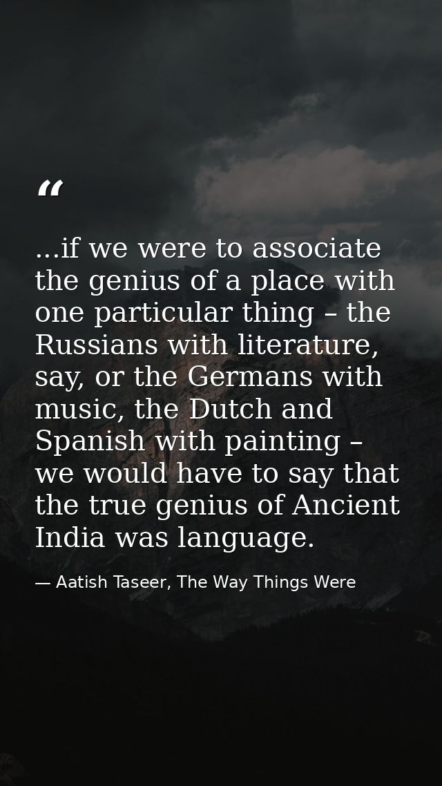 ...if we were to associate the genius of a place with one particular thing – the Russians with literature, say, or the G — Aatish Taseer, The Way Things Were