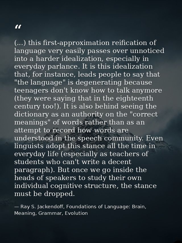 (...) this first-approximation reification of language very easily passes over unnoticed into a harder idealization, esp — Ray S. Jackendoff, Foundations of Language: Brain, Meaning, Grammar, Evolution